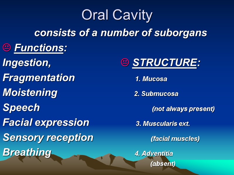 Oral Cavity   consists of a number of suborgans  Functions:  